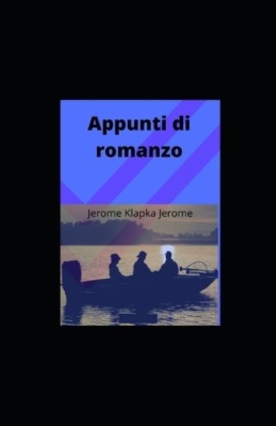 Appunti di romanzo: Annotato - Jerome Klapka Jerome - Books - Independently Published - 9798462933660 - August 23, 2021