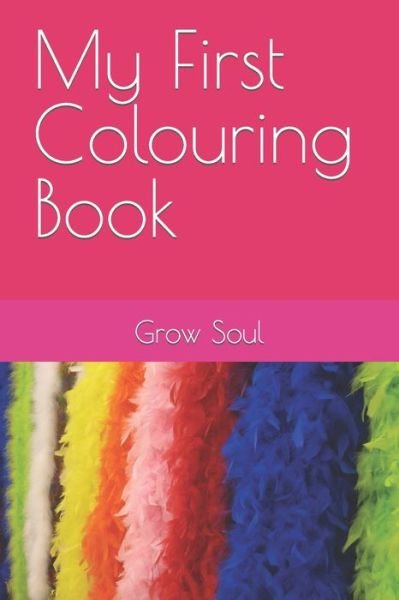 My First Colouring Book - Grow Soul - Bøger - Independently Published - 9798471955660 - 1. december 2021
