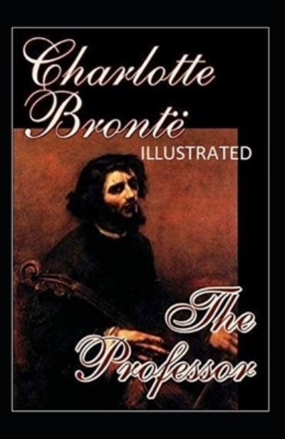 The Professor Illustrated - Charlotte Bronte - Bøger - Independently Published - 9798483020660 - 23. september 2021