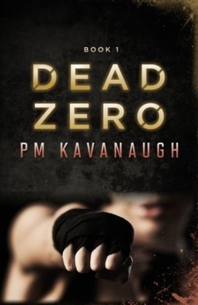 Dead Zero: Book 1 - The U.N.I.T. - Pm Kavanaugh - Boeken - Independently Published - 9798507643660 - 27 maart 2021