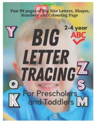 Cover for Sara A · BIG Letter Tracing for Preschoolers and Toddlers ages 2-4: Homeschool Preschool Learning Activities for 3 year olds (Big ABC Books): Fun 99 Pages of Tracing, Colouring, Shapes, Numbers activity. (Paperback Book) (2021)