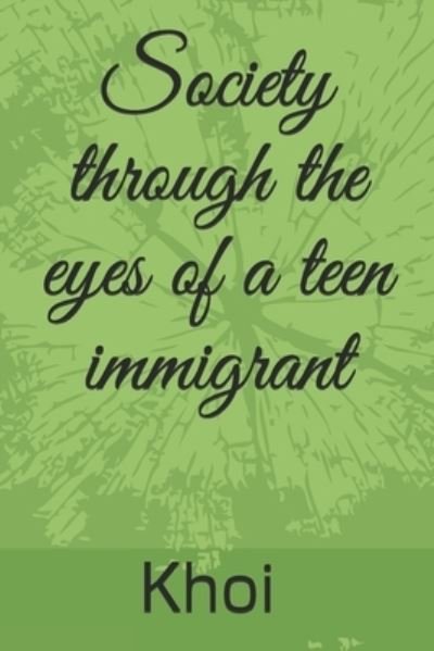 Cover for Khoi Nguyen · Society through the eyes of a teen immigrant (Paperback Book) (2021)