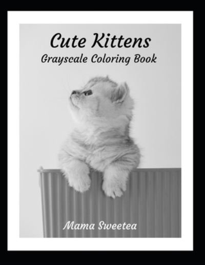Cute Kittens: Grayscale Coloring Book - Mama Sweetea - Böcker - Independently Published - 9798540479660 - 20 juli 2021