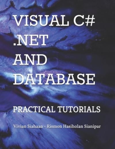 Cover for Rismon Hasiholan Sianipar · Visual C# .Net and Database: Practical Tutorials (Paperback Book) (2020)