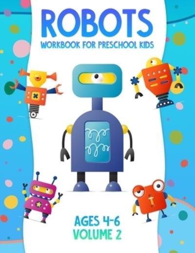 Robots Workbook for Preschool Kids Ages 4-6 Volume 2 - Nick Snels - Boeken - Independently Published - 9798586204660 - 24 december 2020