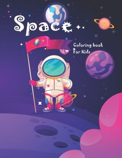 Cover for Dana Baily · Space Coloring Book for Kids: Fun Astronaut Lovers Coloring Book Full of Rocket Ships, Planets, Aliens and More for Both Boys &amp; Girls Ages 4-8 (Taschenbuch) (2020)