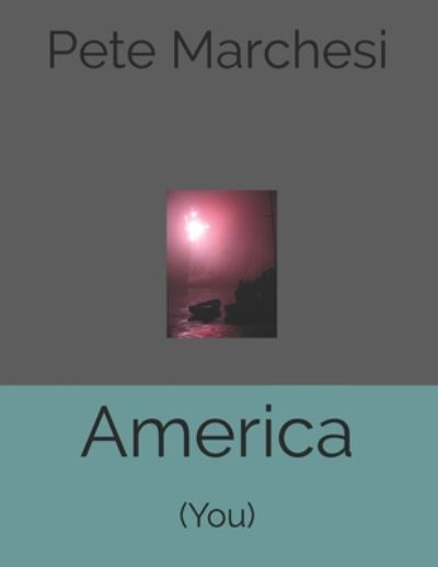 America: (You) - Pete Marchesi - Boeken - Independently Published - 9798663718660 - 4 juli 2020