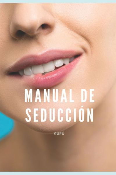 Manual de Seduccion - Guru - Libros - Independently Published - 9798670198660 - 28 de julio de 2020
