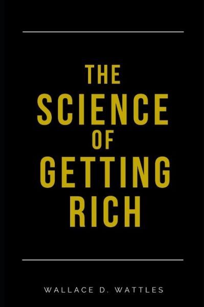 The Science of Getting Rich - Wallace D Wattles - Books - Independently Published - 9798680577660 - August 29, 2020