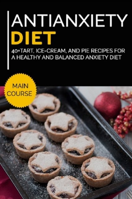 Cover for Njoku Caleb · Antianxiety Diet: 40+Tart, Ice-Cream, and Pie recipes for a healthy and balanced Anxiety diet (Paperback Book) (2021)