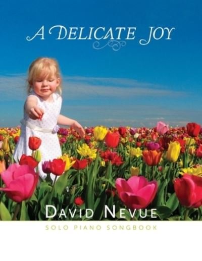Cover for David Nevue · David Nevue - A Delicate Joy - Solo Piano Songbook (Paperback Bog) (2021)