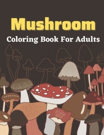 Cover for Zea Watts · Mushroom Coloring Book For Adults (Paperback Book) (2021)