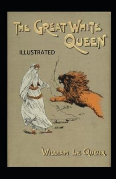 Cover for William Le Queux · The Great White Queen Illustrated (Paperback Book) (2021)