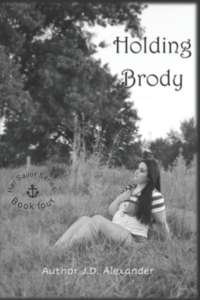 Holding Brody - Her Sailor - Jd Alexander - Books - Independently Published - 9798791457660 - December 28, 2021