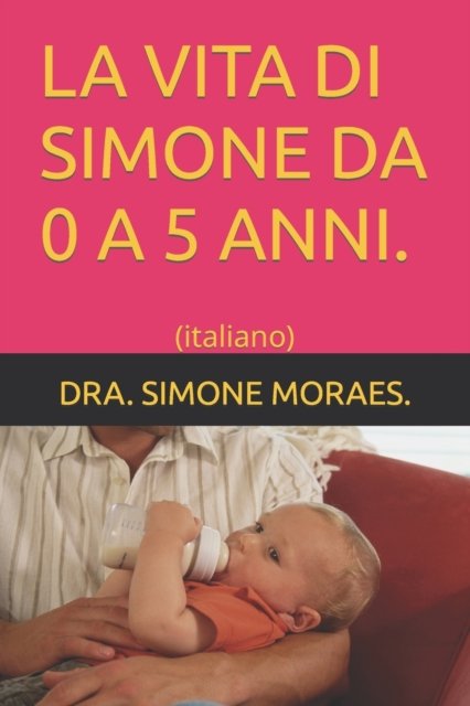 Cover for Dra Simone Moraes · La Vita Di Simone Da 0 a 5 Anni.: (italiano) - Maneiras Praticas de Sobreviver Ao Pos-Divorcio- Serie. (Paperback Bog) (2022)