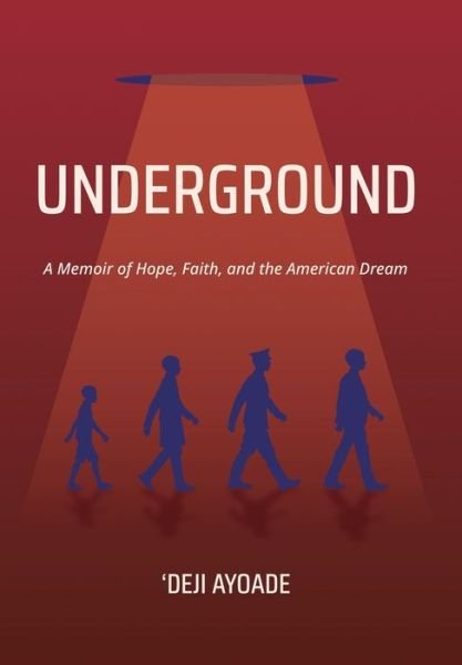 Cover for Ayoade 'Deji Ayoade · UNDERGROUND: A Memoir of Hope, Faith, and the American Dream - Color Interior (Hardcover Dust Jacket) (Hardcover Book) (2022)