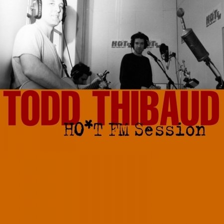 Cover for Todd Thibaud  · Hot Fm Session (CD)