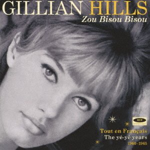 Cover for Gillian Hills · Zou Bisou Bisou: Tout en Francais the Ye Ye Years 1960-1965 (CD) [Japan Import edition] (2017)