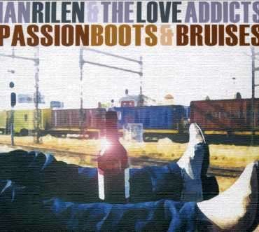 Cover for Ian -&amp; The Love Addicts- Rilen · Passion Boots &amp; Bruises (CD) (2007)
