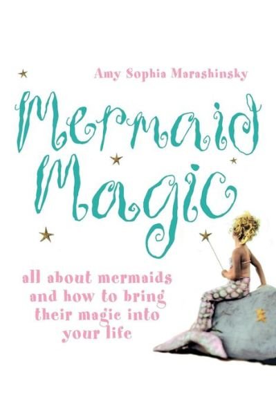 Cover for Amy Sophia Marashinsky · Mermaid Magic: All About Mermaids and How to Bring Their Magic into Your Life (Paperback Book) [Large type edition] (2006)