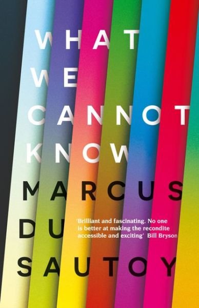 Cover for Marcus Du Sautoy · What We Cannot Know: Explorations at the Edge of Knowledge (Hardcover Book) (2016)
