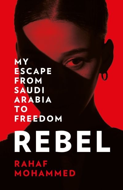 Cover for Rahaf Mohammed · Rebel: My Escape from Saudi Arabia to Freedom (Innbunden bok) (2022)