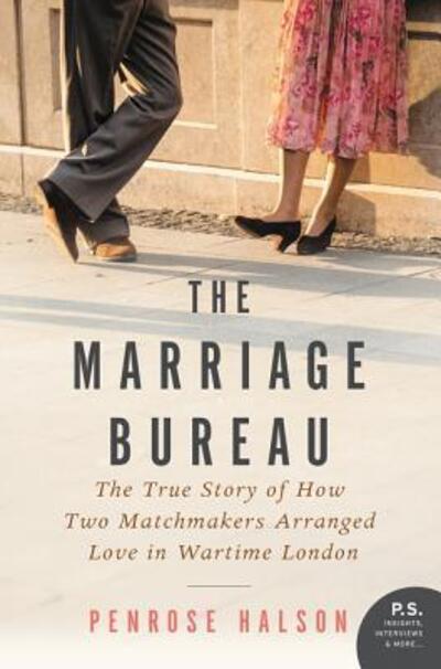 Cover for Penrose Halson · The Marriage Bureau: The True Story of How Two Matchmakers Arranged Love in Wartime London (Paperback Book) [First William Morrow edition. edition] (2017)