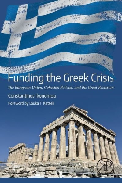 Cover for Ikonomou, Constantinos (National and Kapodistrian University of Athens and,Hellenic Open University Greece) · Funding the Greek Crisis: The European Union, Cohesion Policies, and the Great Recession (Paperback Bog) (2018)