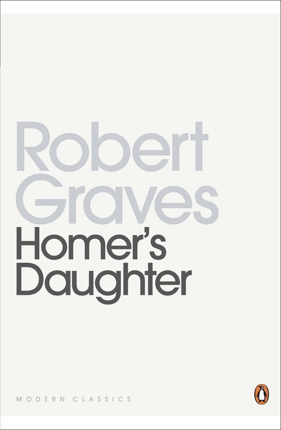 Cover for Robert Graves · Homer's Daughter - Penguin Modern Classics (Taschenbuch) (2012)