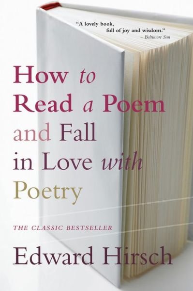 How to Read a Poem: And Fall in Love with Poetry - Edward Hirsch - Books - Roundhouse Publishing Ltd - 9780156005661 - April 1, 2000