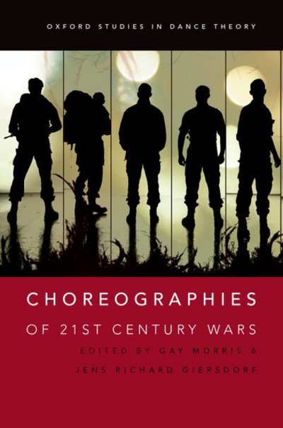 Cover for Gay Morris · Choreographies of 21st Century Wars - Oxford Studies in Dance Theory (Hardcover Book) (2016)