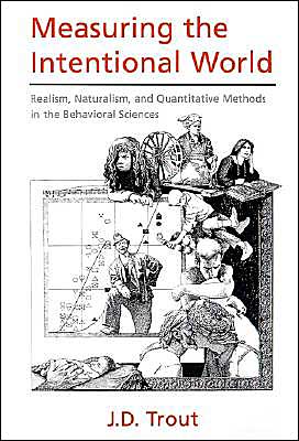 Cover for Trout, J. D. (Associate Professor of Philosophy and Adjunct Associate Professor, Parmly Hearing Institute, Associate Professor of Philosophy and Adjunct Associate Professor, Parmly Hearing Institute, Loyola University, Chicago) · Measuring the Intentional World: Realism, Naturalism, and Quantitative Methods in the Behavioral Sciences (Hardcover Book) (1998)