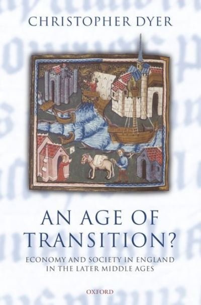 Cover for Dyer, Christopher (Professor of Regional and Local History, University of Leicester) · An Age of Transition?: Economy and Society in England in the Later Middle Ages - Ford Lectures (Hardcover bog) (2005)