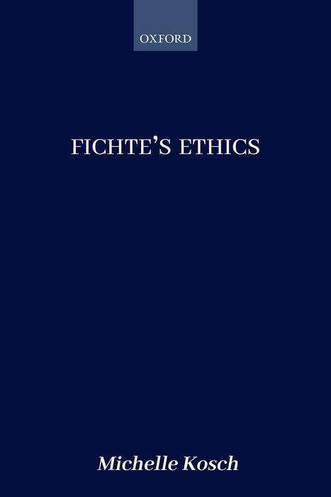 Cover for Kosch, Michelle (Cornell University) · Fichte's Ethics (Hardcover Book) (2018)