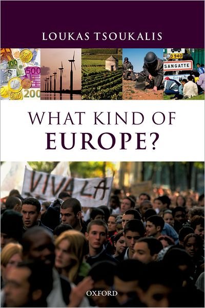 Cover for Tsoukalis, Loukas (, is Jean Monnet Professor of European Organization at the University of Athens; Professorial Fellow in the {ierre Werner Chair, Robert Schuman Centre, European University Institute, Florence; President, Hellenic Foundation for European · What Kind of Europe? (Hardcover Book) (2003)
