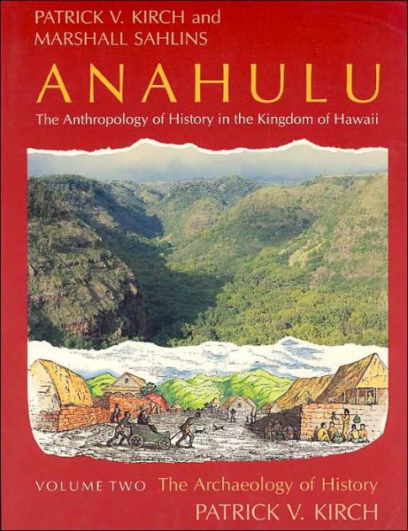 Cover for Kirch, Patrick Vinton (University of California, Berkeley) · Anahulu: The Anthropology of History in the Kingdom of Hawaii, Volume 2: The Archaeology of History (Paperback Book) [New edition] (1994)