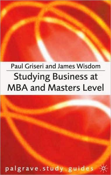 Cover for Paul Griseri · Studying Business at MBA and Masters Level - Macmillan Study Skills (Paperback Book) (2007)