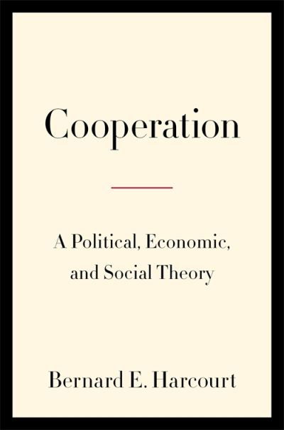 Cover for Bernard E. Harcourt · Cooperation: A Political, Economic, and Social Theory (Paperback Book) (2024)