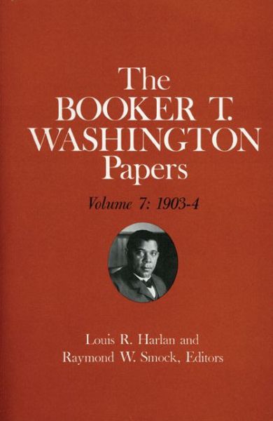 Cover for Booker T Washington · Booker T. Washington Papers Volume 7: 1903-4. Assistant editor, Barbara S. Kraft (Hardcover Book) (1977)