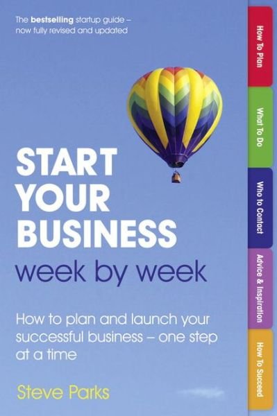 Cover for Steve Parks · Start Your Business Week by Week: How to plan and launch your successful business - one step at a time (Paperback Bog) (2013)