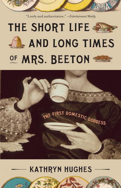 The Short Life and Long Times of Mrs. Beeton: the First Domestic Goddess - Kathryn Hughes - Bøger - Anchor Books - 9780307278661 - 8. maj 2007