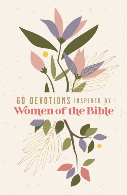 Cover for Zondervan · 60 Devotions Inspired by Women of the Bible: How These Extraordinary Women Teach You to Walk with God in Your Own Unique Story (Paperback Book) (2023)