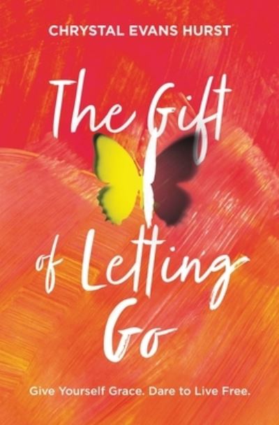 Cover for Chrystal Evans Hurst · The Gift of Letting Go: Give Yourself Grace. Dare to Live Free. (Gebundenes Buch) (2026)