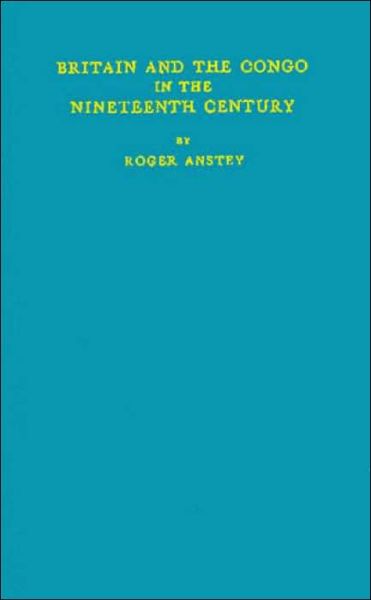 Cover for Roger Anstey · Britain and the Congo in the Nineteenth Century. (Hardcover Book) [New edition] (1982)