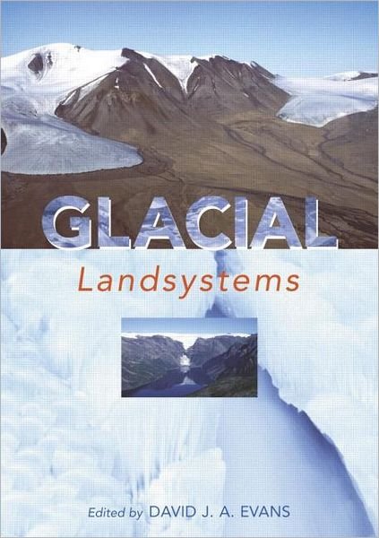 Glacial Landsystems - David Evans - Books - Taylor & Francis Ltd - 9780340806661 - January 28, 2005