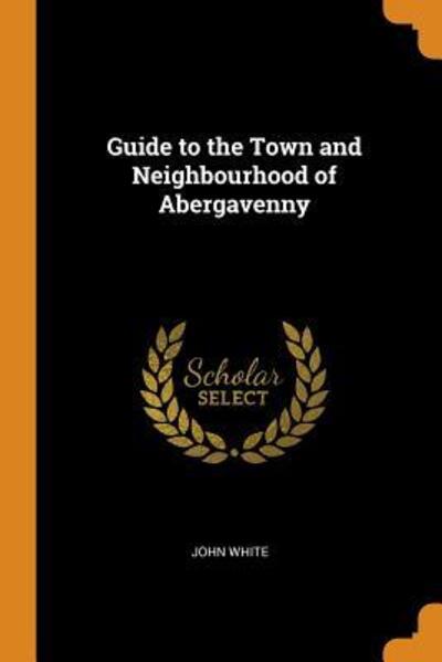 Cover for John White · Guide to the Town and Neighbourhood of Abergavenny (Paperback Book) (2018)