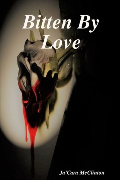 Bitten By Love - Ja'Cara McClinton - Books - Lulu.com - 9780359969661 - December 20, 2018