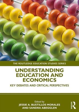 Cover for Jessie Bustillos Morales · Understanding Education and Economics: Key Debates and Critical Perspectives - The Routledge Education Studies Series (Paperback Book) (2020)