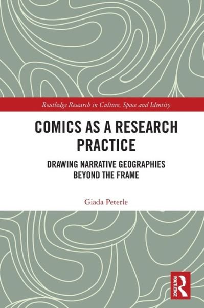 Cover for Giada Peterle · Comics as a Research Practice: Drawing Narrative Geographies Beyond the Frame - Routledge Research in Culture, Space and Identity (Taschenbuch) (2021)