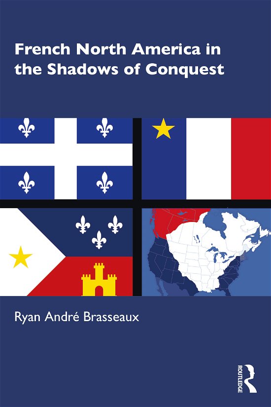 Cover for Ryan Andre Brasseaux · French North America in the Shadows of Conquest (Paperback Bog) (2020)